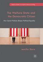 The Welfare State and the Democratic Citizen: How Social Policies Shape Political Equality 3030067564 Book Cover