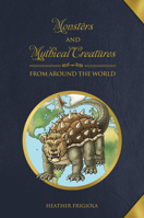 Monsters and Mythical Creatures from around the World 0764358421 Book Cover