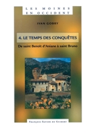 Les Moines en Occident, tome 4: Le temps des conquêtes. De saint Benoît d'Aniane à saint Bruno (750-1100) 2755400307 Book Cover