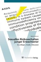 Sexuelles Risikoverhalten junger Erwachsener: Grundlagen, Studie, Diskussion 3639445104 Book Cover