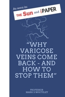 Why Varicose Veins Come Back - and How to Stop Them 1908586230 Book Cover