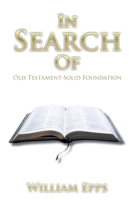 In Search Of: Old Testament-Solid Foundation 1947352563 Book Cover