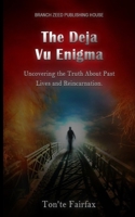 The Deja Vu Enigma: : Uncovering the Truth About Past Lives and Reincarnation B0BV3RC6LH Book Cover