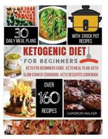 Ketogenic Diet for Beginners: Keto for Beginners, Keto Meal Plan Cookbook, Keto Slow Cooker Cookbook, Keto Dessert Recipes 1981322248 Book Cover