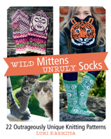 Wild Mittens and Unruly Socks: 22 Outrageously Unique Knitting Patterns 1570768994 Book Cover