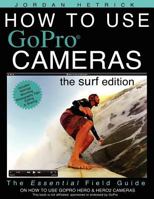 How to Use GoPro Cameras: The Surf Edition 1479120537 Book Cover
