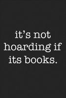 It's Not Hoarding If It's Books: A 6x9 Inch Matte Softcover Journal Notebook With 120 Blank Lined Pages And A Funny Book And Library Lovers Cover Slogan 1795889217 Book Cover