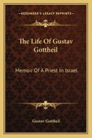 The Life Of Gustav Gottheil: Memoir Of A Priest In Israel 1428653104 Book Cover