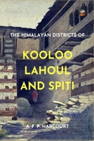 The Himalayan Districts of Kooloo, Lahoul, and Spiti 1016975279 Book Cover