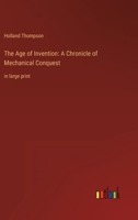 The Age of Invention: A Chronicle of Mechanical Conquest: in large print 336832411X Book Cover