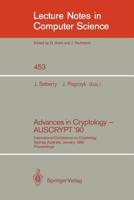 Advances in Cryptology - AUSCRYPT '90: International Conference on Cryptology Sydney, Australia, January 8-11, 1990 (Lecture Notes in Computer Science) 3540530002 Book Cover