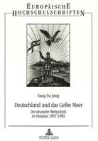 Deutschland Und Das Gelbe Meer: Die Deutsche Weltpolitik in Ostasien 1897-1902 3631303122 Book Cover