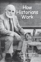 How Historians Work: Retelling the Past-From the Civil War to the Wider World 1933337435 Book Cover