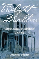 Twilight Dwellers: Ghosts, Ghouls and Goblins of Colorado 0871086867 Book Cover