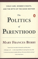 The Politics of Parenthood: Child Care, Women's Rights, and the Myth of the Good Mother 0670837059 Book Cover