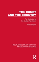 The Court and the Country: The Beginning of the English Revolution 1032466553 Book Cover