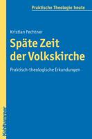 Spate Zeit Der Volkskirche: Praktisch-Theologische Erkundungen 3170209698 Book Cover