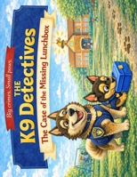 The K9 Detectives: The Case of the Missing Lunchbox B0GJPLC74H Book Cover