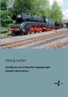 Handbuch Zum Entwerfen Regelspuriger Dampf-Lokomotiven 3956100395 Book Cover