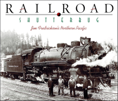 Railroad Shutterbug: Jim Fredrickson's Northern Pacific 0874221978 Book Cover