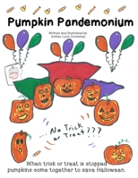 Pumpkin Pandemonium: When trick or trick is stopped pumpkins come together to save Halloween. B08HGZW9RK Book Cover