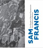 Sam Francis: Five Decades of Abstract Expresionism from California Collections 0615816649 Book Cover