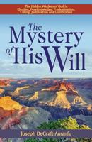 The Mystery of His Will: The Hidden Wisdom of God in Election, Foreknowledge, Predestination, Calling, Justification and Glorification 1450768423 Book Cover