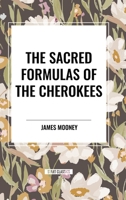 The Sacred Formulas of the Cherokees 1984365347 Book Cover