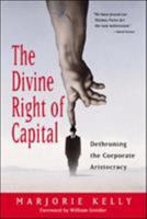 The Divine Right of Capital: Dethroning the Corporate Aristocracy 1576752372 Book Cover
