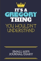 It's A Gregory Thing You Wouldn't Understand Small (6x9) Journal/Diary: A cute book to write in for any book lovers, doodle writers and budding authors! 1710197161 Book Cover