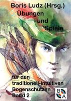 Übungen und Spiele für den traditionell-intuitiven Bogenschützen Band 2 3743173476 Book Cover