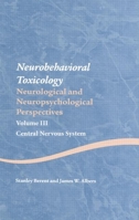 Neurobehavioral Toxicology: Neurological and Neuropsychological Perspectives, Volume III: Central Nervous System 1841694940 Book Cover