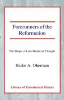 Forerunners of the Reformation: The Shape of Late Medieval Thought (Library of Ecclesiastical History) 0718803116 Book Cover