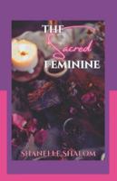 The Sacred Feminine: Sacred Lessons on Honoring the Divine Feminine Within B0G4JQRFD8 Book Cover