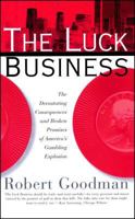 The Luck Business: The Devastating Consequences and Broken Promises of America's Gambling Explosion 0684831821 Book Cover