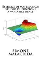 Esercizi Di Matematica: Studio Di Funzioni a Variabile Reale 1523676760 Book Cover
