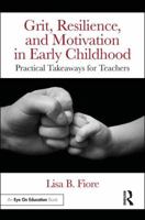 Grit, Resilience, and Motivation in Early Childhood: Practical Takeaways for Teachers 1138085774 Book Cover