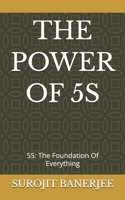 THE POWER OF 5S: 5S: The Foundation Of Everything B0H2LHSTBP Book Cover
