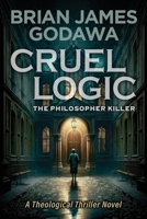 Cruel Logic: The Philosopher Killer 1942858914 Book Cover