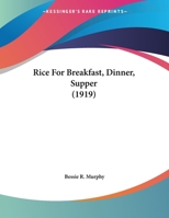 Rice for Breakfast, Dinner, Supper 054861346X Book Cover