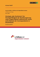 Strategie oder Konfusion? Zur Strategiefähigkeit der Bundesregierung unter Angela Merkel während der ersten sechs Monate der Coronapandemie in Deutschland 3346457257 Book Cover