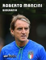 Roberto Mancini Biografia: vita carriera sport allenatore calciatore club italia nazionale calcio serie a mondiali europei B099C3FXHN Book Cover