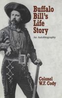 The Life of Buffalo Bill: Or, the Life and Adventures of William F. Cody, As Told by Himself 1636003753 Book Cover