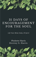 31 Days of Encouragement for the Soul: Lift Your Mind, Body, & Spirit (The 31 Day Series) 1095395750 Book Cover