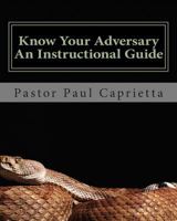 Know Your Adversary - An Instructional Guide: A Guide to Exposing Your Adversary 1497398061 Book Cover
