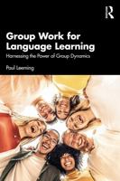 Group Work for Language Learning: Harnessing the Power of Group Dynamics 1041002157 Book Cover