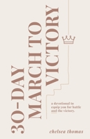 30-Day March to Victory: A Devotional to Equip You for Battle and the Victory B0C6P9RMPL Book Cover