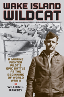 Wake Island Wildcat: A Marine Fighter Pilot's Epic Battle at the Beginning of World War II 0811776670 Book Cover
