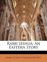 Rabbi Jeshua [by J.e.t. Rogers] 1011342855 Book Cover