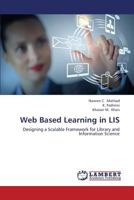 Web Based Learning in LIS: Designing a Scalable Framework for Library and Information Science 3659374547 Book Cover